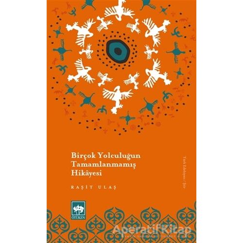 Birçok Yolculuğun Tamamlanmamış Hikayesi - Raşit Ulaş - Ötüken Neşriyat