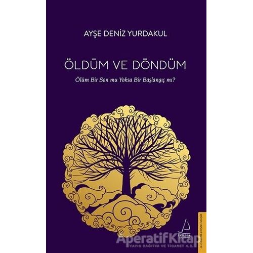 Öldüm ve Döndüm - Ayşe Deniz Yurdakul - Destek Yayınları