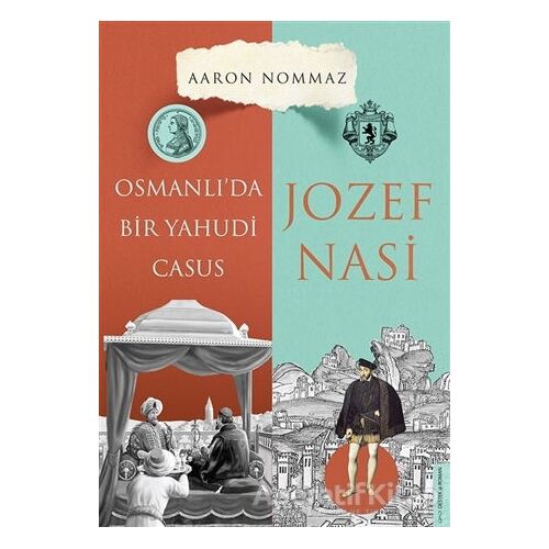 Osmanlı’da Bir Yahudi Casus - Josef Nasi - Aaron Nommaz - Destek Yayınları