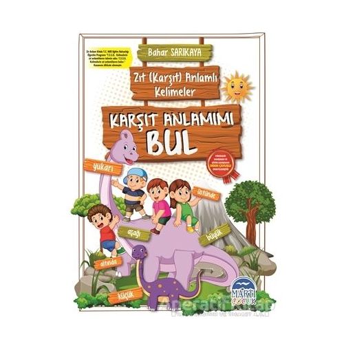 Karşıt Anlamımı Bul - Zıt (Karşıt) Anlamlı Kelimeler - Bahar Sarıkaya - Martı Çocuk Yayınları