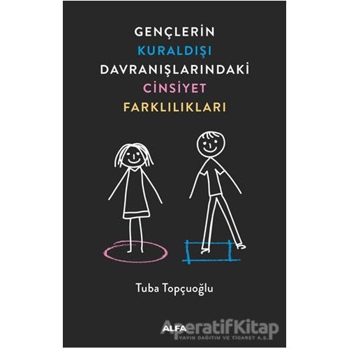 Gençlerin Kuraldışı Davranışlarındaki Cinsiyet Farklılıkları - Tuba Topçuoğlu - Alfa Yayınları