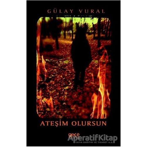 Ateşim Olursun - Gülay Vural - Gece Kitaplığı