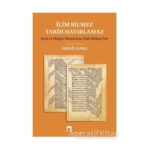 İlim Bilmez Tarih Hatırlamaz - İsmail Kara - Dergah Yayınları