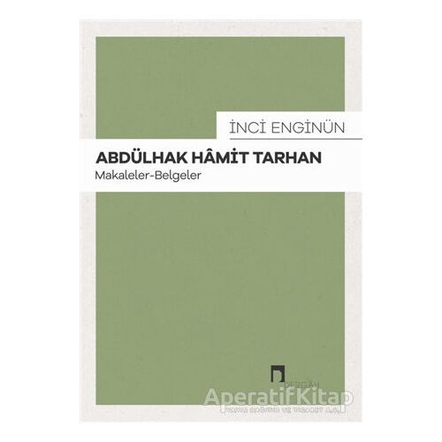 Abdülhak Hamit Tarhan: Makaleler - Belgeler - İnci Enginün - Dergah Yayınları