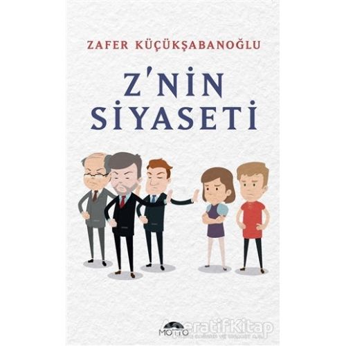 Znin Siyaseti - Zafer Küçükşabanoğlu - Motto Yayınları