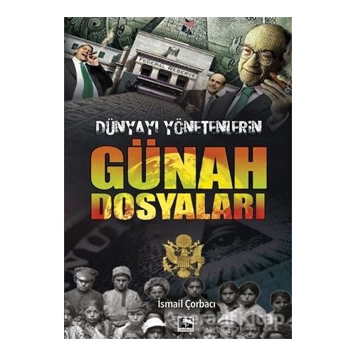 Dünyayı Yönetenlerin Günah Dosyaları - İsmail Çorbacı - Çınaraltı Yayınları