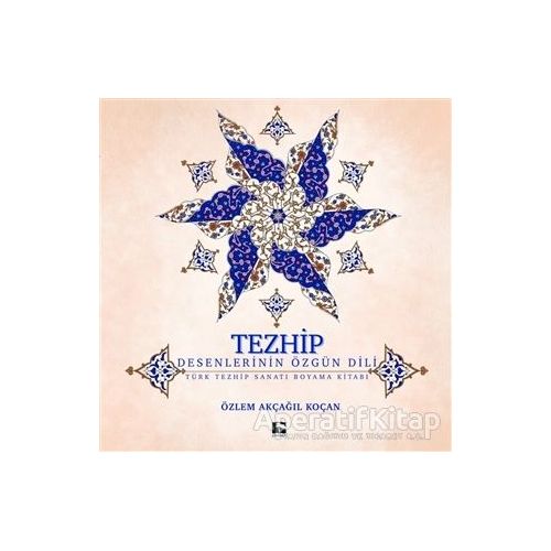 Tezhip - Desenlerin Özgün Dili - Özlem Akçağıl Koçan - Çınaraltı Yayınları