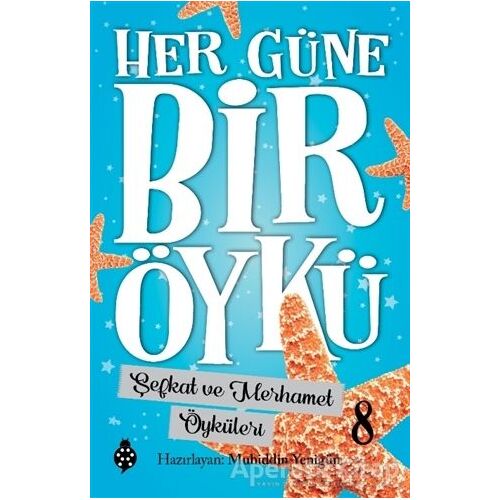 Şefkat ve Merhamet Öyküleri - Her Güne Bir Öykü 8 - Muhiddin Yenigün - Uğurböceği Yayınları