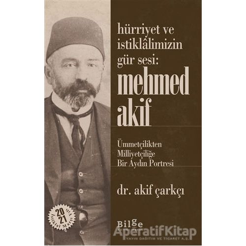 Hürriyet ve İstiklalimizin Gür Sesi: Mehmed Akif - Akif Çarkçı - Bilge Kültür Sanat