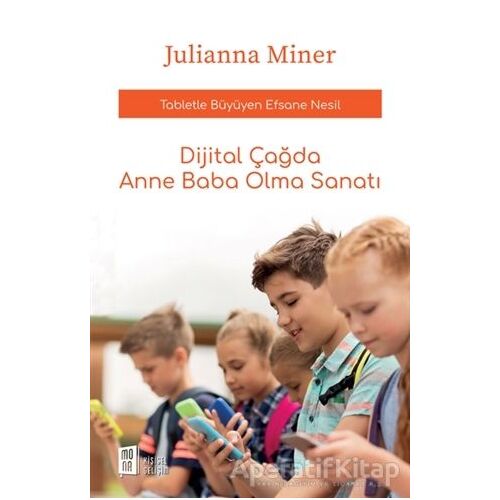 Dijital Çağda Anne Baba Olma Sanatı - Julianna Miner - Mona Kitap