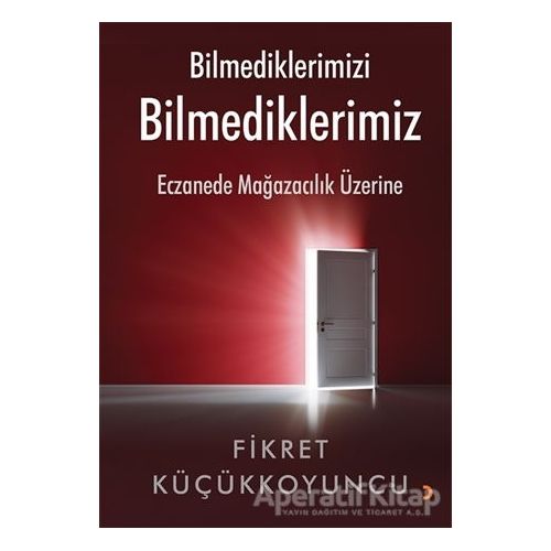 Bilmediklerimizi Bilmediklerimiz - Fikret Küçükkoyuncu - Cinius Yayınları