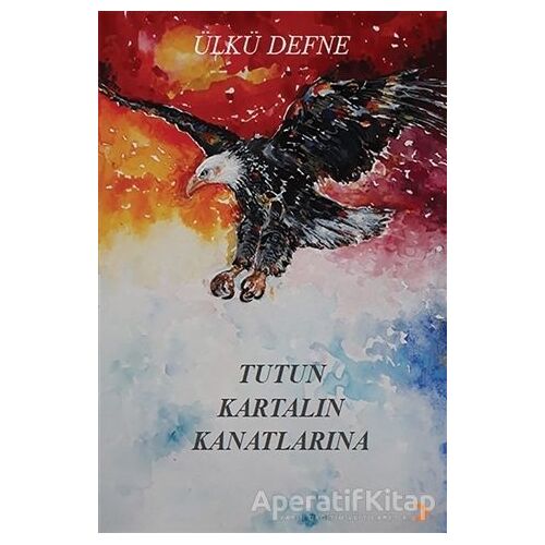 Tutun Kartalın Kanatlarına - Ülkü Defne - Cinius Yayınları