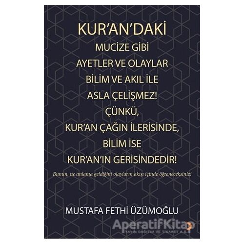 Kur’an’daki Mucize Gibi Ayetler ve Olaylar Bilim ve Akıl ile Asla Çelişmez! Çünkü, Kur’an Çağın İler