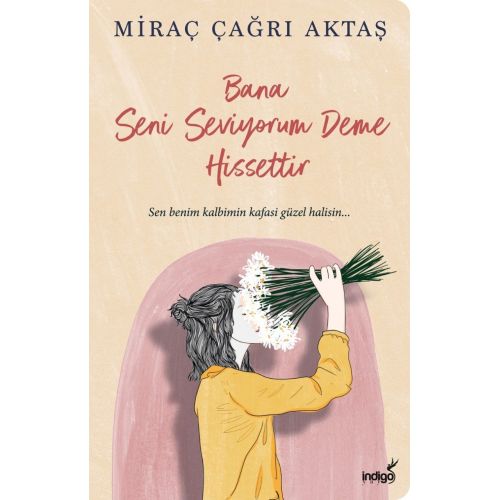 Bana Seni Seviyorum Deme Hissettir - Miraç Çağrı Aktaş - İndigo Kitap