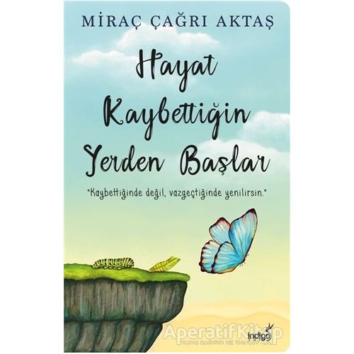 Hayat Kaybettiğin Yerden Başlar - Miraç Çağrı Aktaş - İndigo Kitap