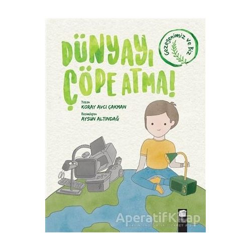 Dünyayı Çöpe Atma! - Koray Avcı Çakman - Final Kültür Sanat Yayınları