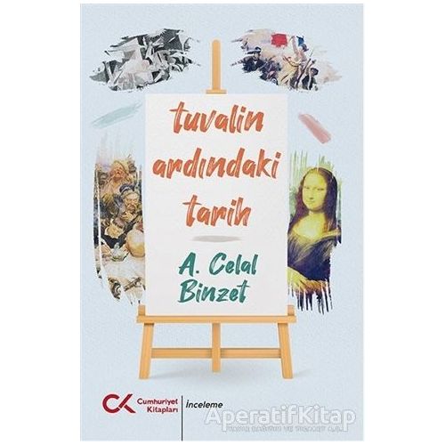 Tuvalin Ardındaki Tarih - A. Celal Binzet - Cumhuriyet Kitapları