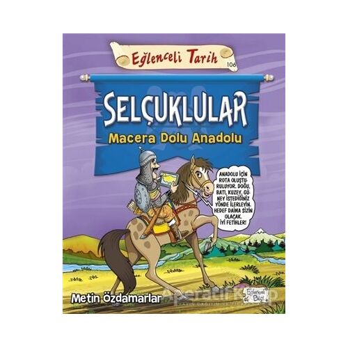 Selçuklular - Macera Dolu Anadolu - Metin Özdamarlar - Eğlenceli Bilgi Yayınları