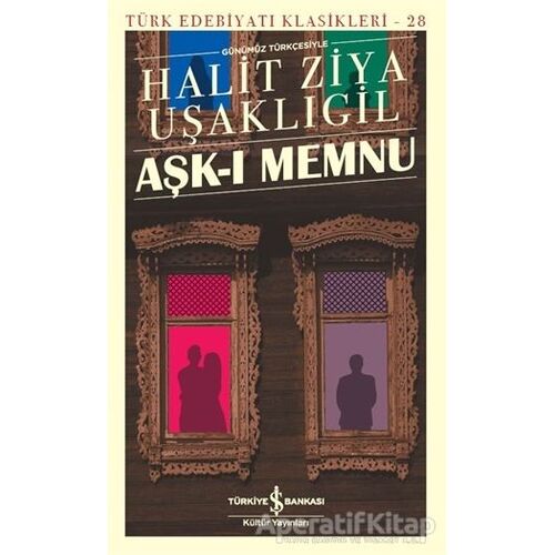 Aşk-ı Memnu (Günümüz Türkçesiyle) - Halit Ziya Uşaklıgil - İş Bankası Kültür Yayınları