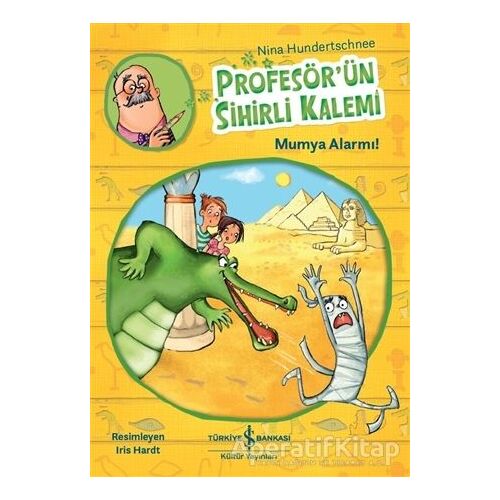 Profesör’ün Sihirli Kalemi - Mumya Alarmı! - Nina Hundertschnee - İş Bankası Kültür Yayınları