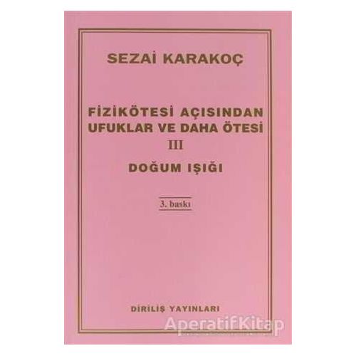 Fizikötesi Açısından Ufuklar ve Daha Ötesi 3: Doğum Işığı - Sezai Karakoç - Diriliş Yayınları