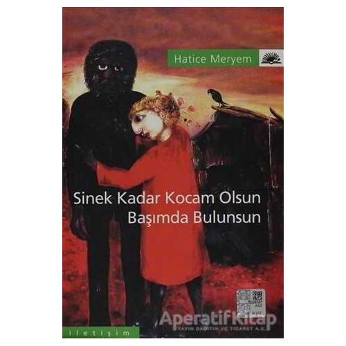 Sinek Kadar Kocam Olsun Başımda Bulunsun - Hatice Meryem - İletişim Yayınevi