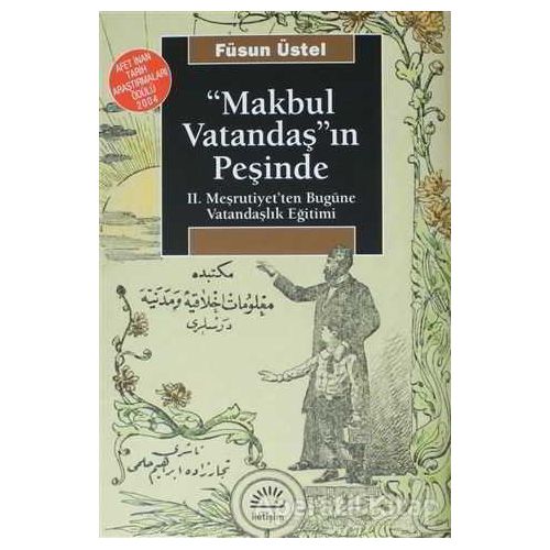 Makbul Vatandaş’ın Peşinde - Füsun Üstel - İletişim Yayınevi