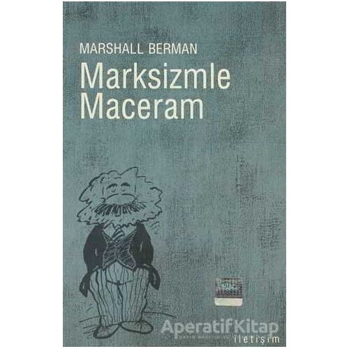 Marksizmle Maceram - Marshall Berman - İletişim Yayınevi