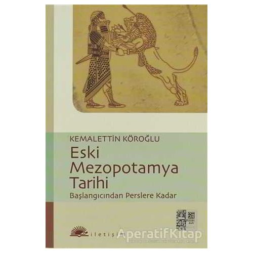 Eski Mezopotamya Tarihi - Kemalettin Köroğlu - İletişim Yayınevi