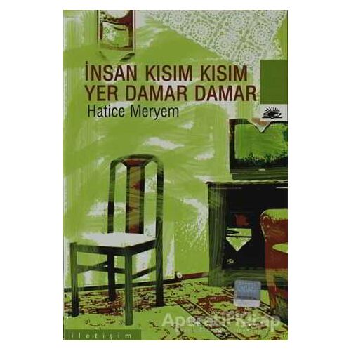 İnsan Kısım Kısım Yer Damar Damar - Hatice Meryem - İletişim Yayınevi