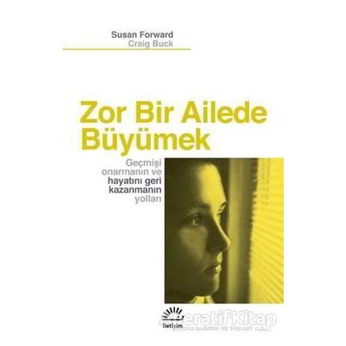 Zor Bir Ailede Büyümek - Susan Forward - İletişim Yayınevi