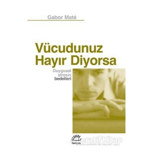 Vücudunuz Hayır Diyorsa - Gabor Mate - İletişim Yayınevi