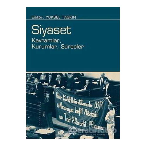 Siyaset: Kavramlar, Kurumlar, Süreçler - Yüksel Taşkın - İletişim Yayınevi