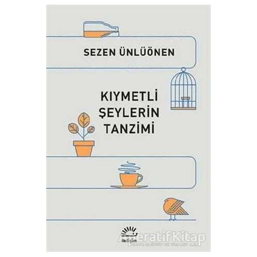 Kıymetli Şeylerin Tanzimi - Sezen Ünlüönen - İletişim Yayınevi