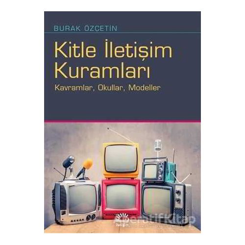 Kitle İletişim Kuramları - Burak Özçetin - İletişim Yayınevi