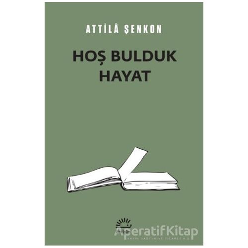 Hoş Bulduk Hayat - Attila Şenkon - İletişim Yayınevi