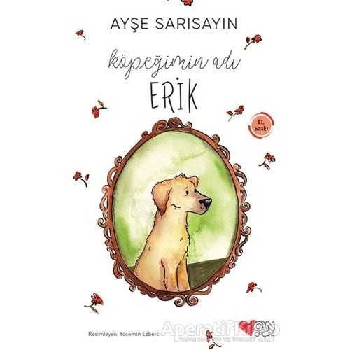 Köpeğimin Adı Erik - Ayşe Sarısayın - Can Çocuk Yayınları