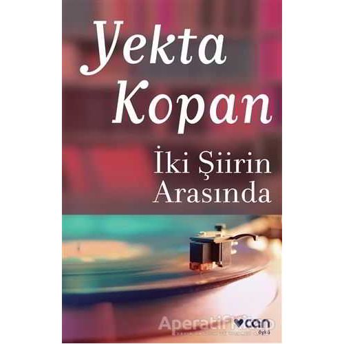 İki Şiirin Arasında - Yekta Kopan - Can Yayınları