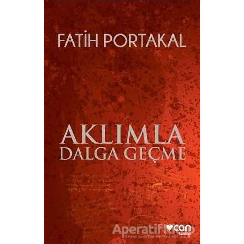 Aklımla Dalga Geçme - Fatih Portakal - Can Yayınları