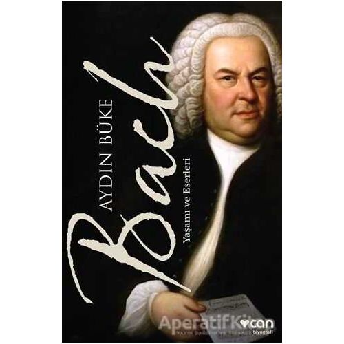 Bach - Yaşamı ve Eserleri - Aydın Büke - Can Yayınları