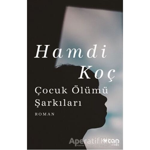 Çocuk Ölümü Şarkıları - Hamdi Koç - Can Yayınları