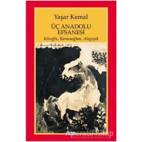 Üç Anadolu Efsanesi - Yaşar Kemal - Yapı Kredi Yayınları