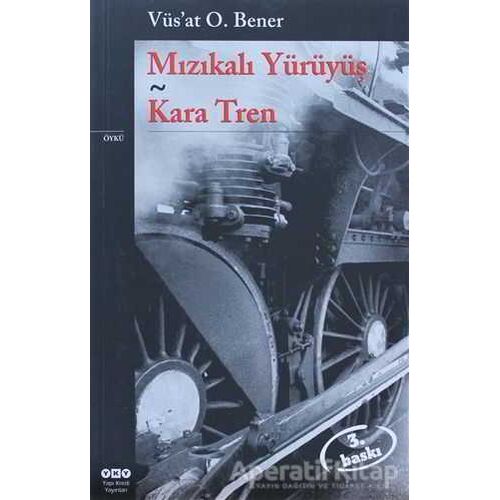 Mızıkalı Yürüyüş - Kara Tren - Vüsat O. Bener - Yapı Kredi Yayınları