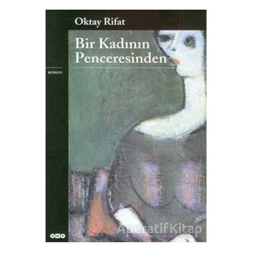 Bir Kadının Penceresinden - Oktay Rifat - Yapı Kredi Yayınları