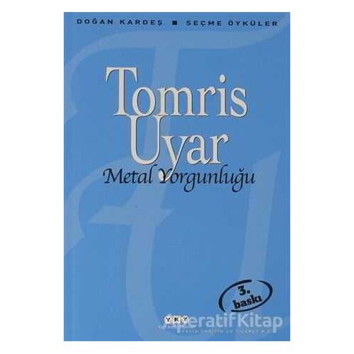 Metal Yorgunluğu - Tomris Uyar - Yapı Kredi Yayınları