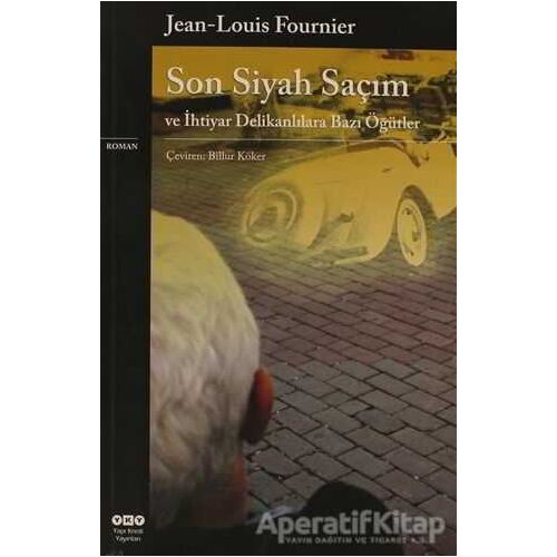 Son Siyah Saçım ve İhtiyar Delikanlılara Bazı Öğütler - Jean Louis Fournier - Yapı Kredi Yayınları