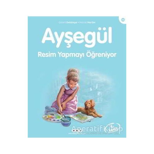 Ayşegül Resim Yapmayı Öğreniyor - Gilbert Delahaye - Yapı Kredi Yayınları