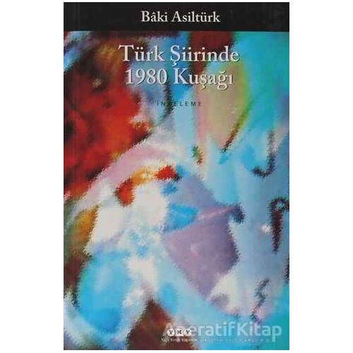 Türk Şiirinde 1980 Kuşağı - Baki Asiltürk - Yapı Kredi Yayınları