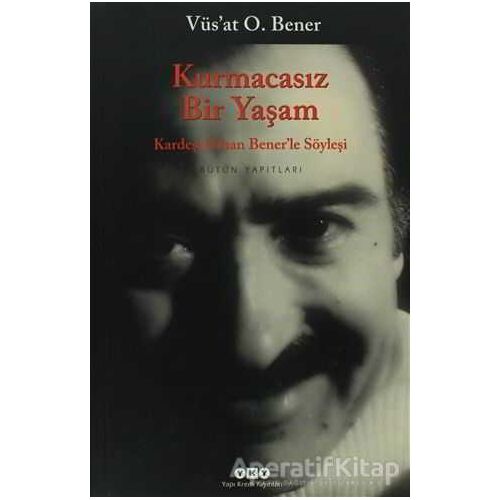 Kurmacasız Bir Yaşam - Vüsat O. Bener - Yapı Kredi Yayınları