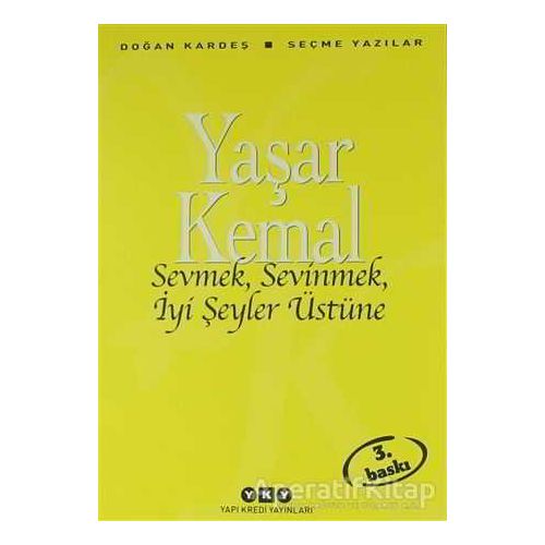 Sevmek, Sevinmek, İyi Şeyler Üstüne - Yaşar Kemal - Yapı Kredi Yayınları